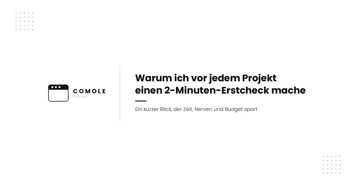 Warum ich vor jedem Projekt einen 2-Minuten-Erstcheck mache